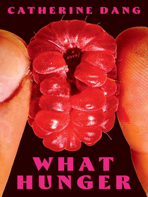 Title details for What Hunger by Catherine Dang - Wait list